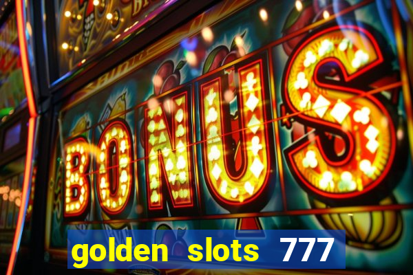 golden slots 777 paga mesmo